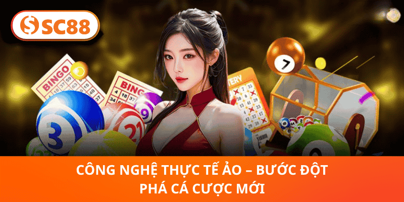 Công Nghệ Thực Tế Ảo – Bước Đột Phá Cá Cược Mới